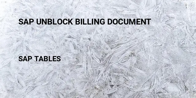 Sap unblock billing document Table in SAP