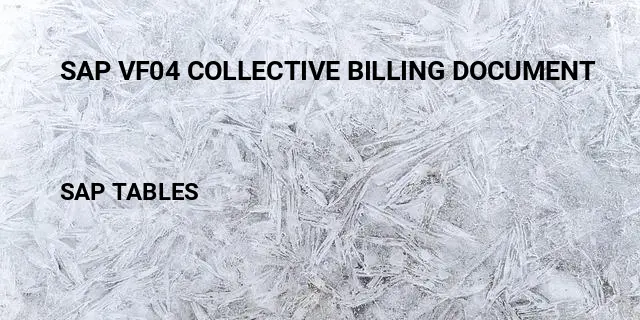 Sap vf04 collective billing document Table in SAP