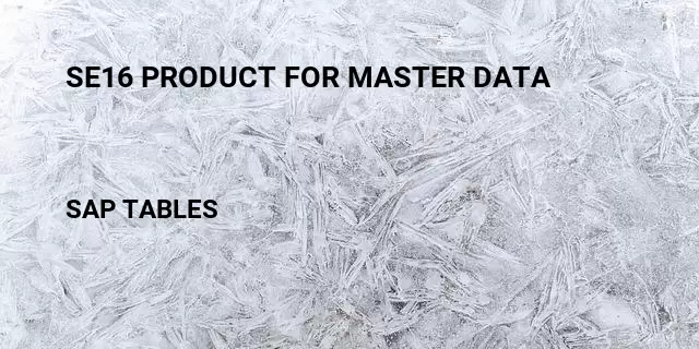 Se16 product for master data Table in SAP