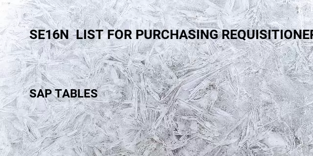 Se16n  list for purchasing requisitioner Table in SAP