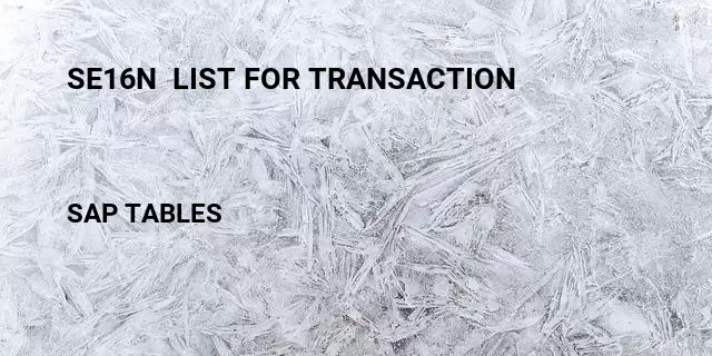 Se16n  list for transaction  Table in SAP