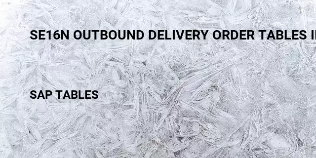 Se16n outbound delivery order tables in sap Table in SAP