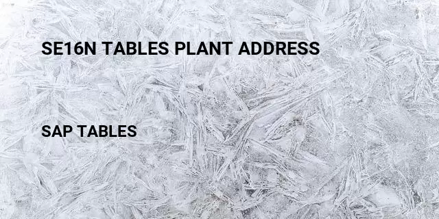 Se16n tables plant address Table in SAP