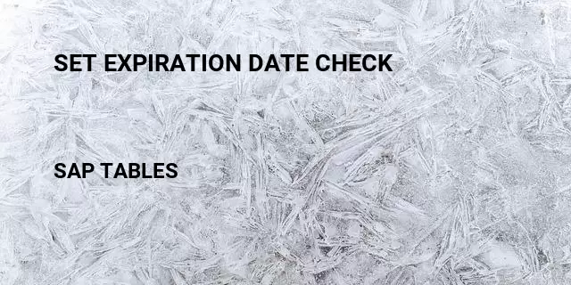 Set expiration date check  Table in SAP