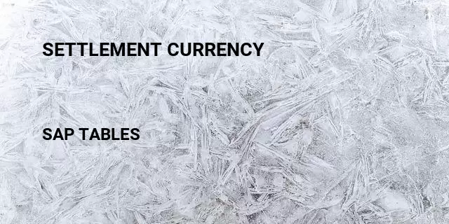 Settlement currency Table in SAP