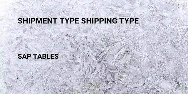 Shipment type shipping type Table in SAP