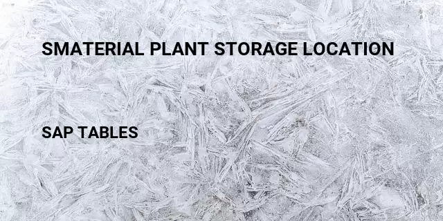 Smaterial plant storage location Table in SAP