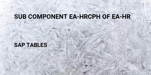 Sub component ea-hrcph of ea-hr Table in SAP