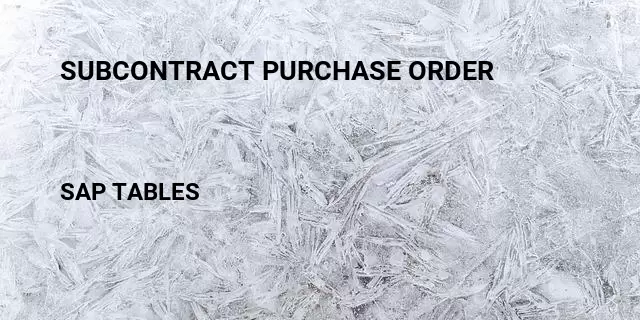 Subcontract purchase order Table in SAP