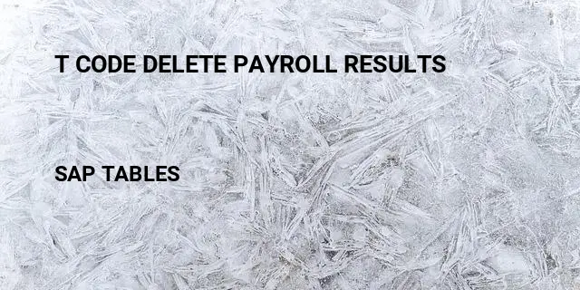 T code delete payroll results Table in SAP