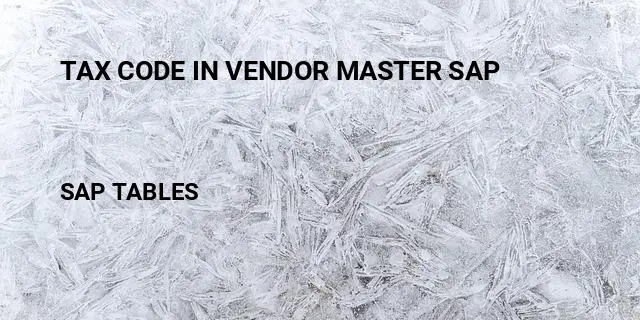 Tax code in vendor master sap Table in SAP