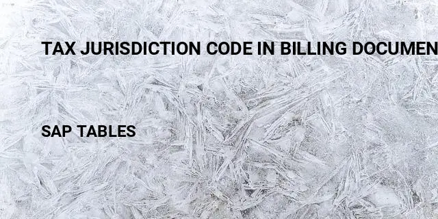 Tax jurisdiction code in billing document sap Table in SAP