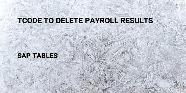 Tcode to delete payroll results Table in SAP