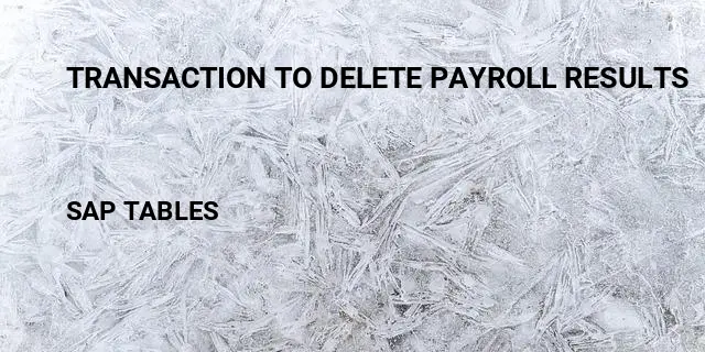 Transaction to delete payroll results Table in SAP