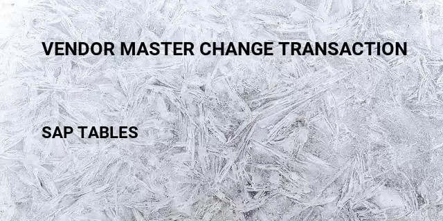 Vendor master change transaction Table in SAP