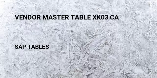 Vendor master table xk03 ca Table in SAP