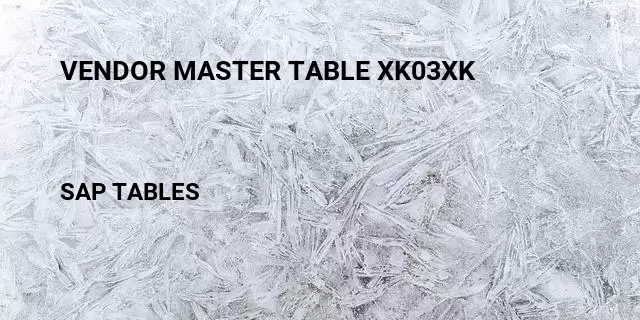 Vendor master table xk03xk Table in SAP