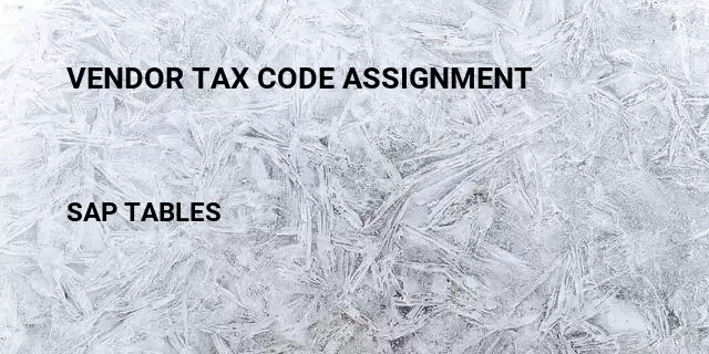 Vendor tax code assignment Table in SAP