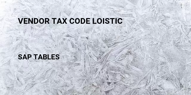 Vendor tax code loistic Table in SAP