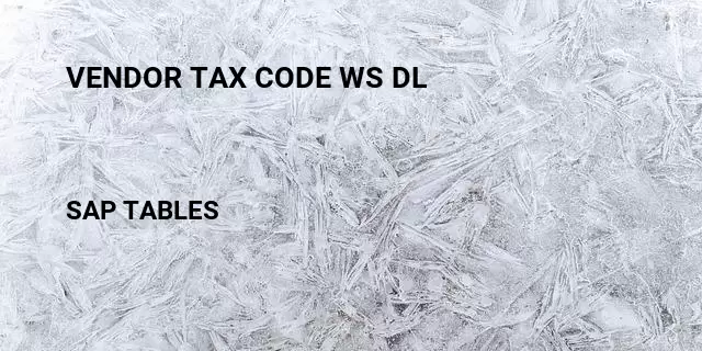 Vendor tax code ws dl Table in SAP