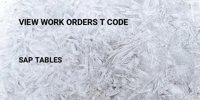 View work orders t code Table in SAP
