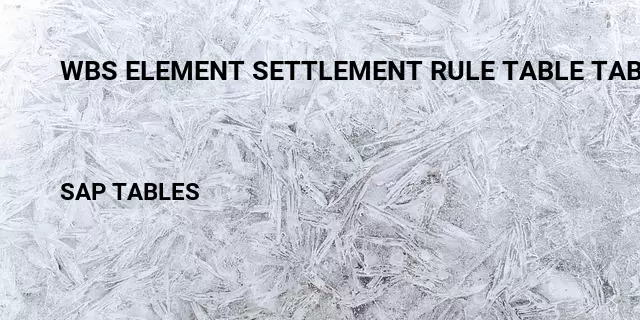 Wbs element settlement rule table tables in sap Table in SAP