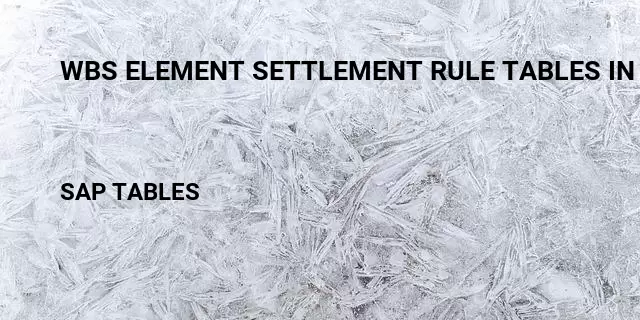 Wbs element settlement rule tables in sap Table in SAP