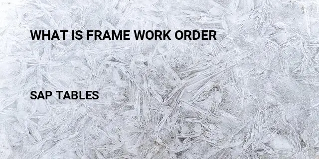 What is frame work order Table in SAP