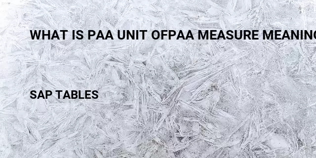 What is paa unit ofpaa measure meaning Table in SAP