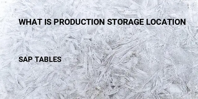 What is production storage location Table in SAP