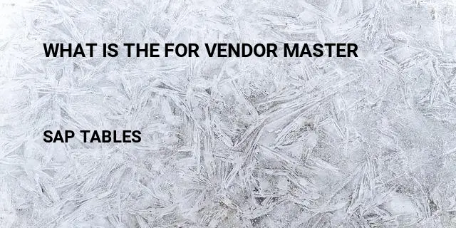 What is the for vendor master Table in SAP
