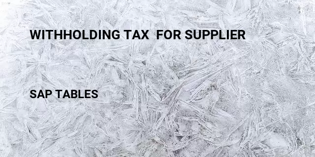 Withholding tax  for supplier Table in SAP