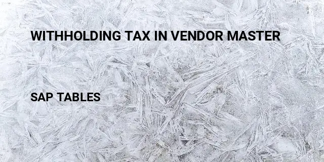 Withholding tax in vendor master Table in SAP