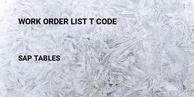 Work order list t code Table in SAP