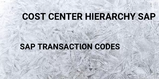  cost center hierarchy sap Tcode in SAP