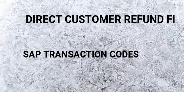  direct customer refund fi Tcode in SAP