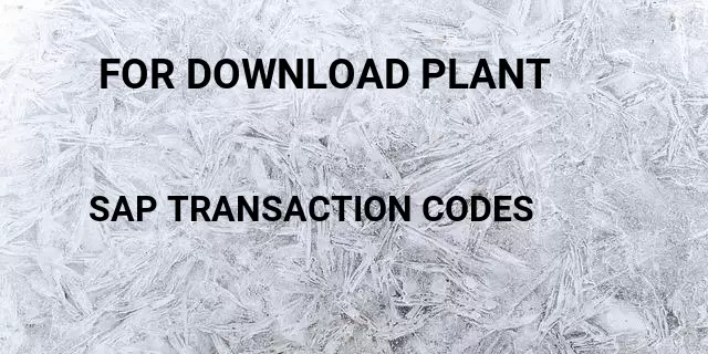  for download plant  Tcode in SAP