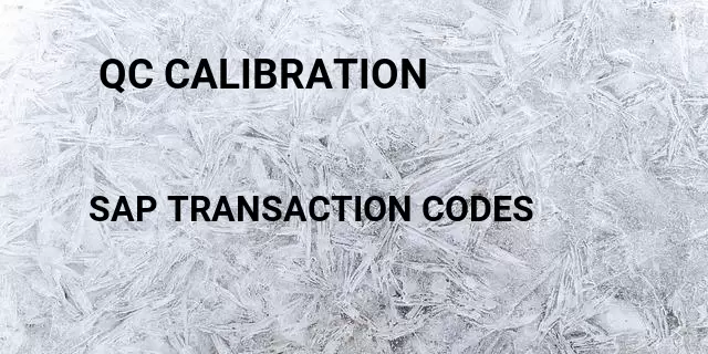  qc calibration Tcode in SAP