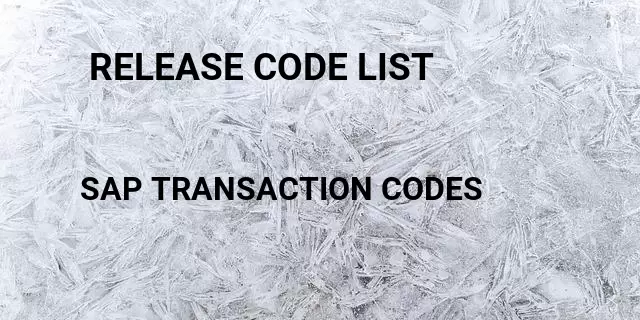  release code list Tcode in SAP