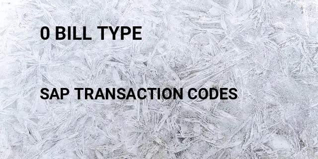 0 bill type Tcode in SAP