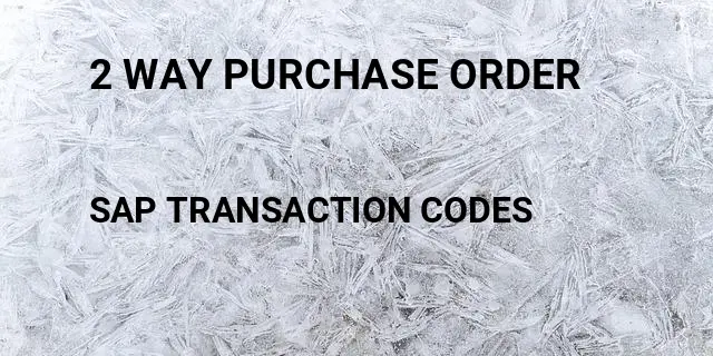 2 way purchase order Tcode in SAP