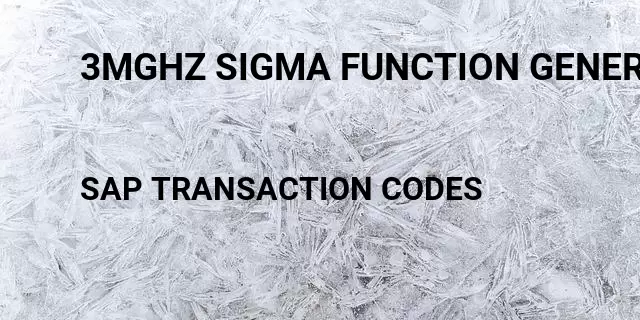 3mghz sigma function generator Tcode in SAP