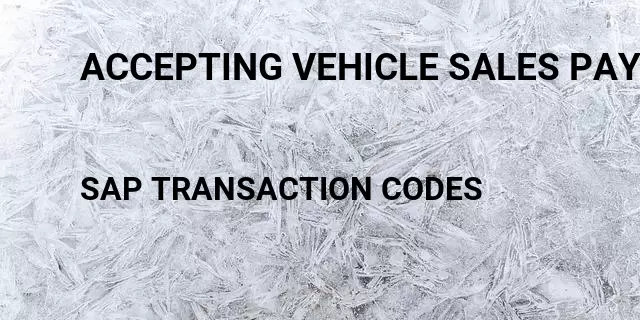 Accepting vehicle sales payments Tcode in SAP