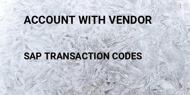 Account with vendor Tcode in SAP