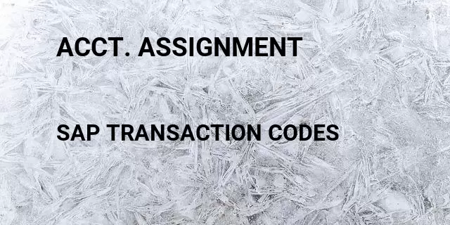 Acct. assignment  Tcode in SAP