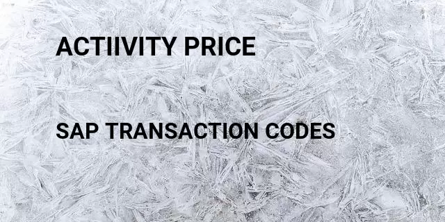 Actiivity price Tcode in SAP