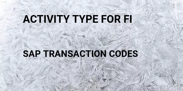 Activity type for fi  Tcode in SAP