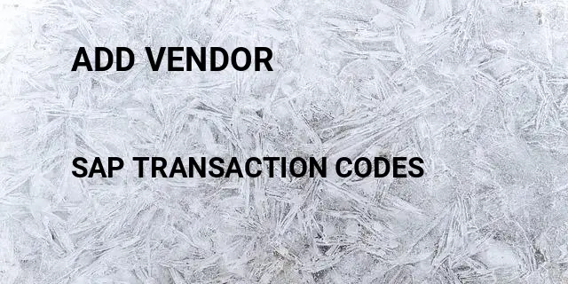 Add vendor Tcode in SAP