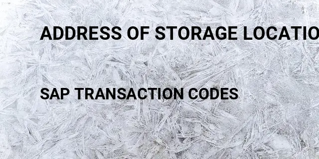 Address of storage location Tcode in SAP