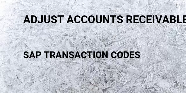 Adjust accounts receivable Tcode in SAP